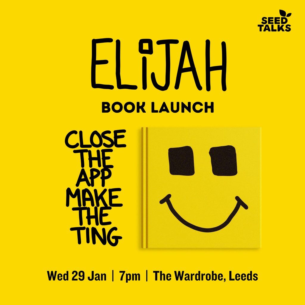 Elijah Presents: Close The App, Make The Ting - Leeds