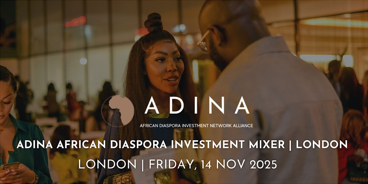 ADINA African Diaspora Investment MIXER | LONDON | FRI 14 NOV 2025