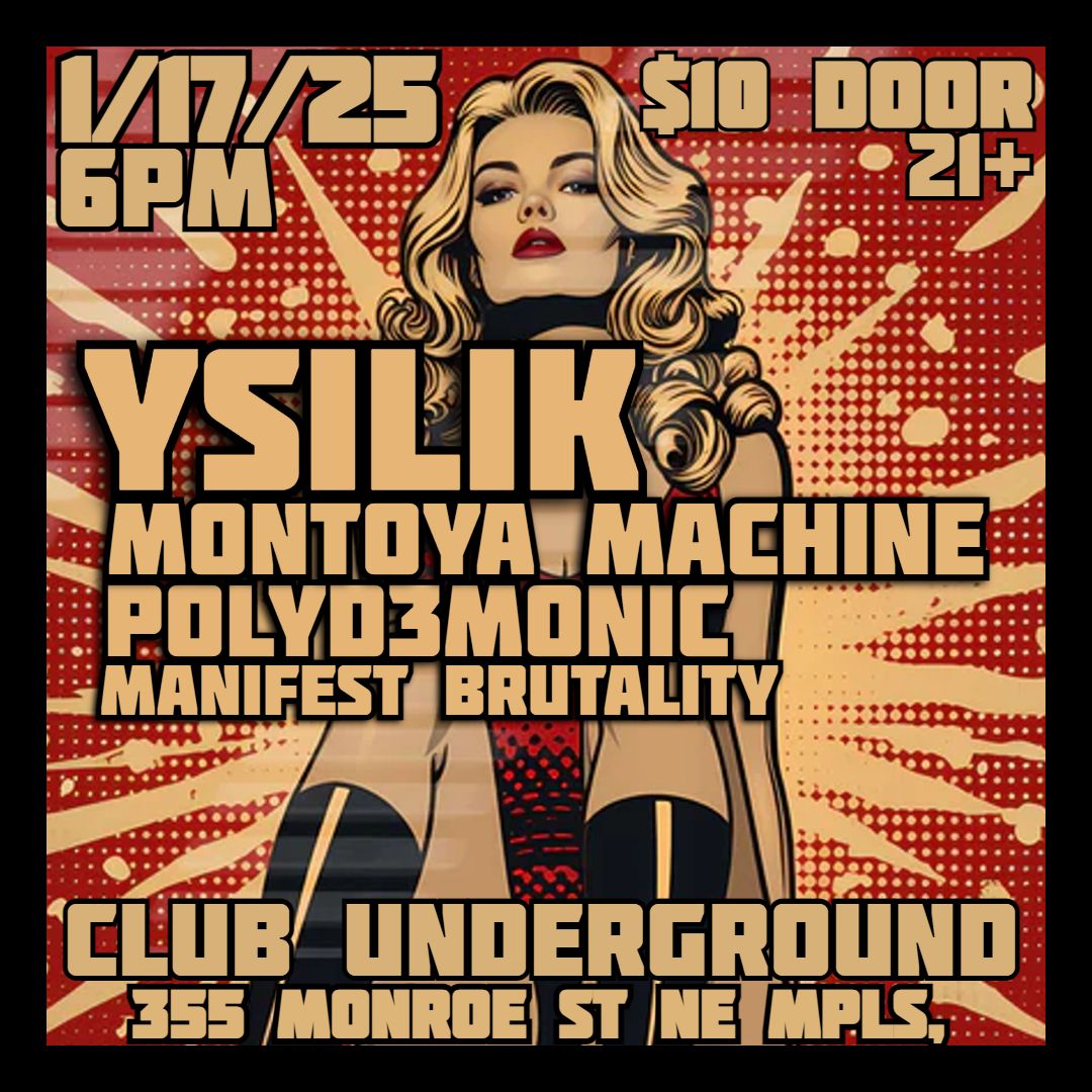 YSILIK, Montoya Machine, PolyD3monic and Manifest Brutality @Club Underground