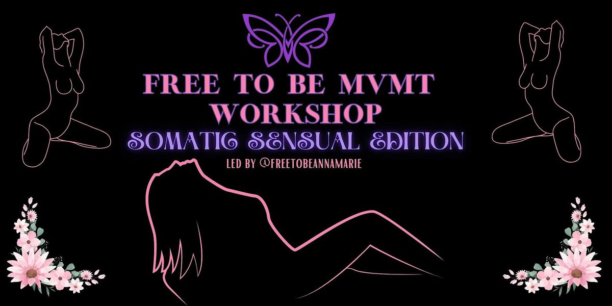 Free To Be MVMT Workshop : Somatic Sensual Edition