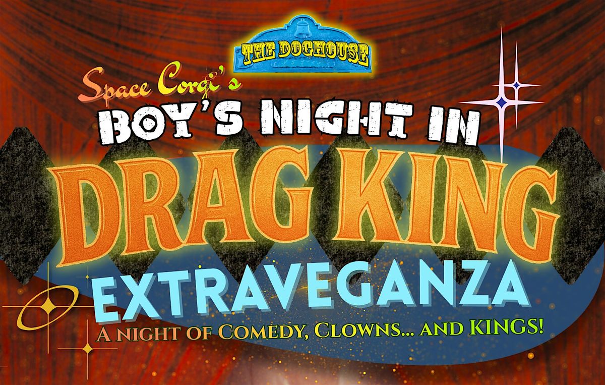 Space Corgi's Boy's Night In: DRAG KING EXTRAVEGANZA