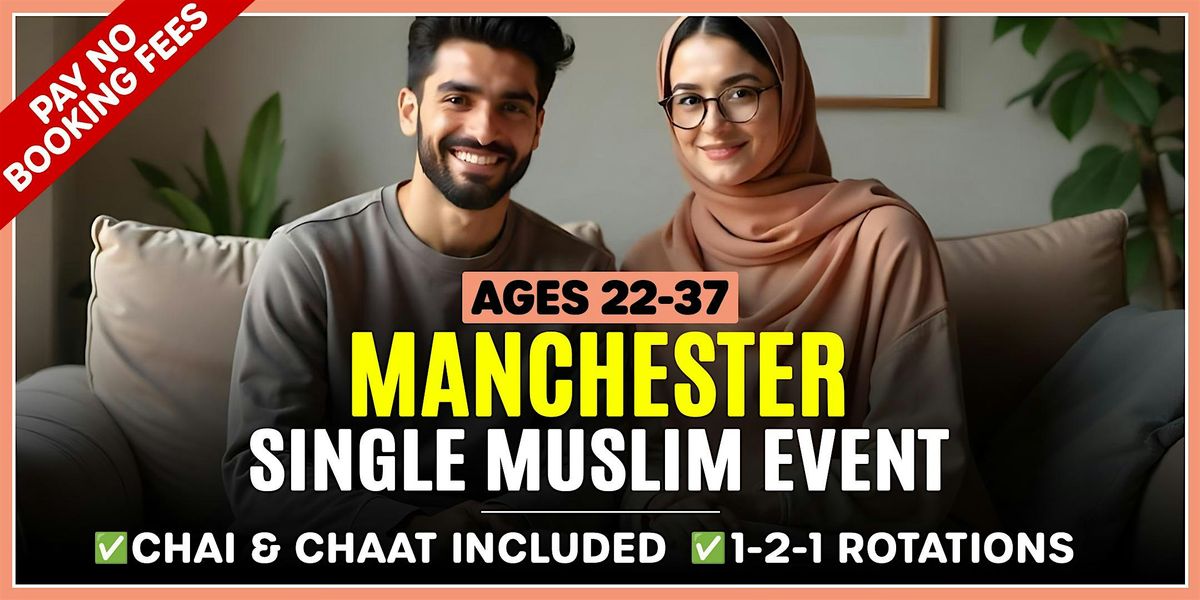 Single Muslim Marriage Events Manchester - Chai & Chaat Mixer - Ages 22-37