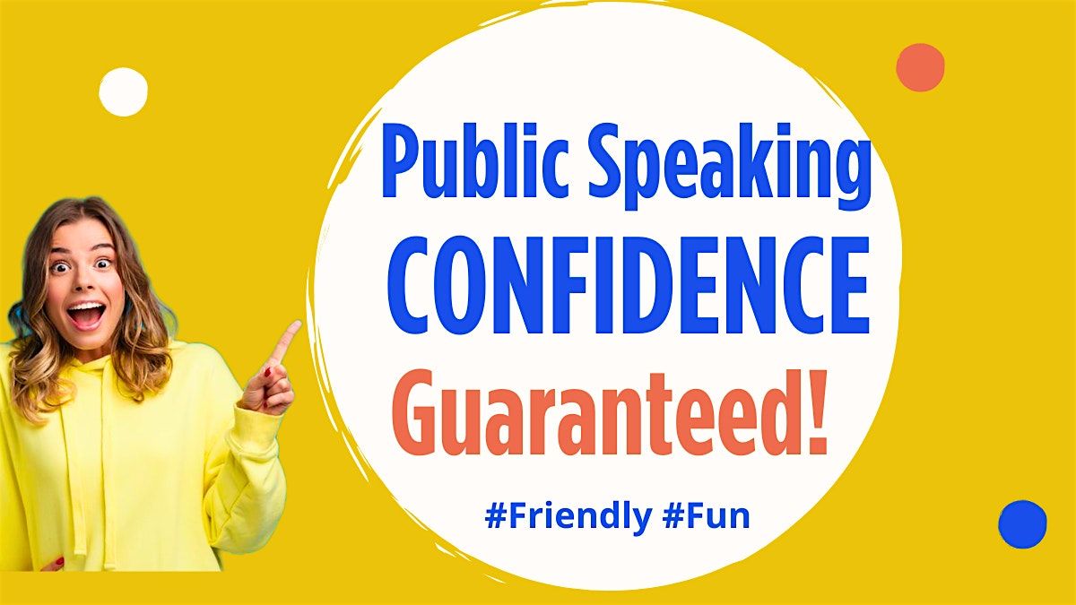 Public Speaking CONFIDENCE Class: Friendly with GUARANTEED Results