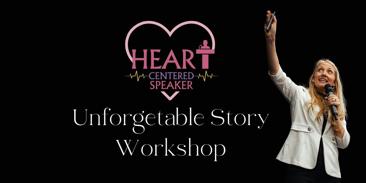 Heart Centered Speaker Unforgettable Story Workshop