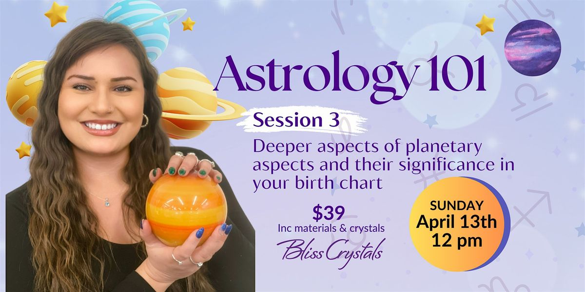 Astrology 101: Planetary Power - Aspects and Cosmic Forces  Session #3