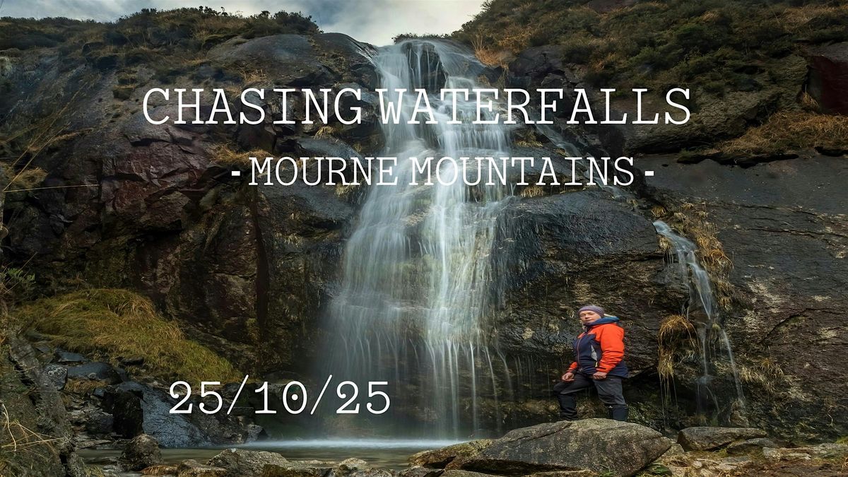 Chasing Waterfalls - Lower Level Mourne Mountains
