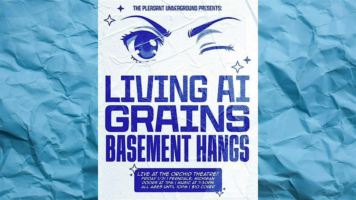 Living AI, Grains, Basement Hangs at Orchid Theatre