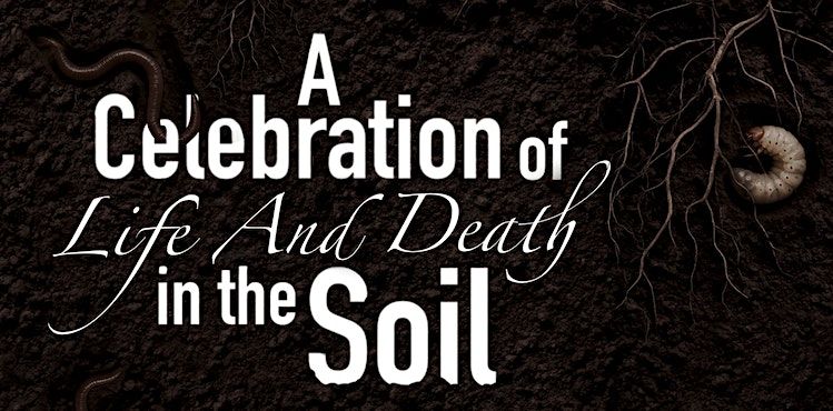 Listen to the Otherworld Speak: A Celebration of Life and Death in the Soil