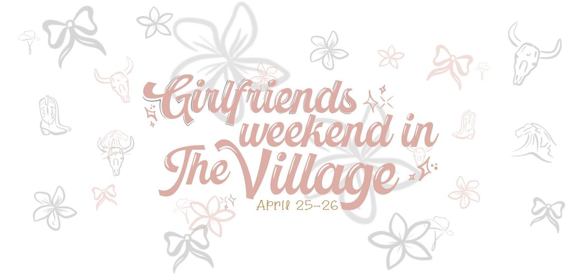 Girlfriends Weekend in the Village 