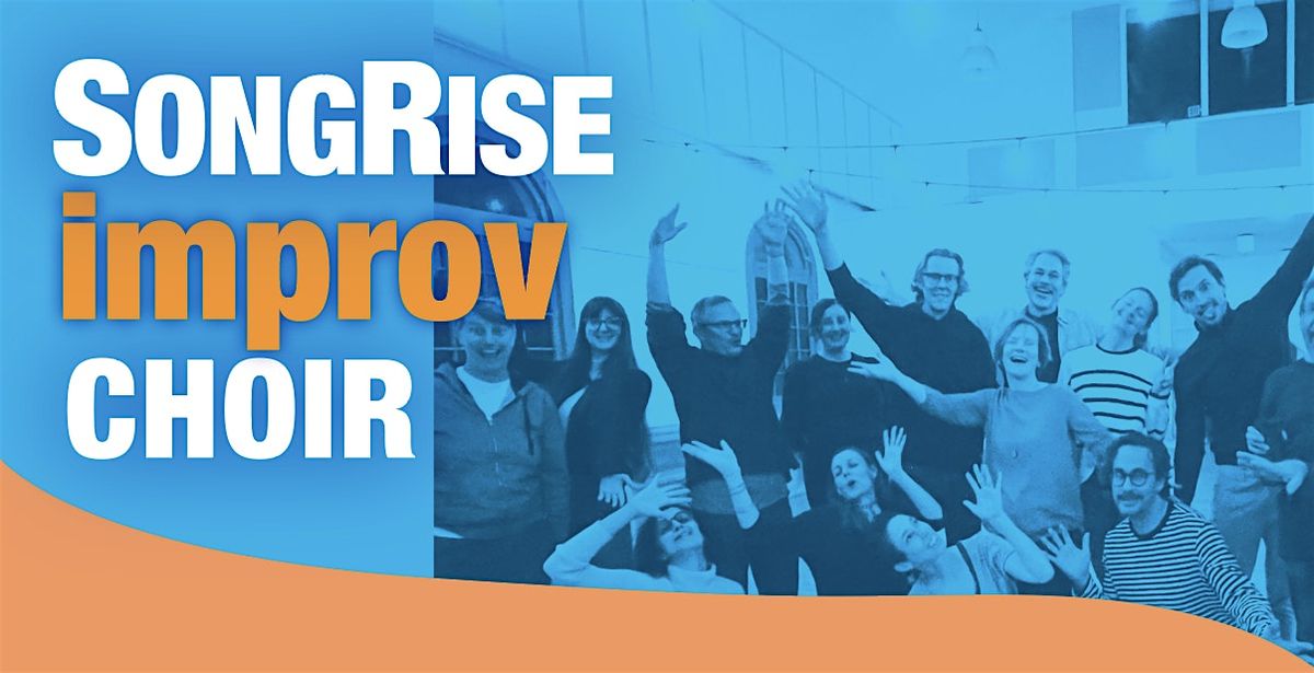 Free your voice and spirit! SongRise Improv Choir - weekly til Dec 3rd