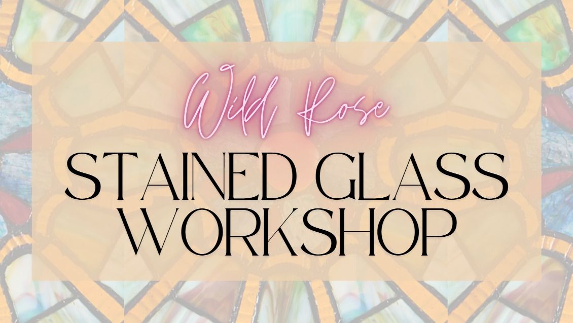 Wild Rose Stained Glass Workshop