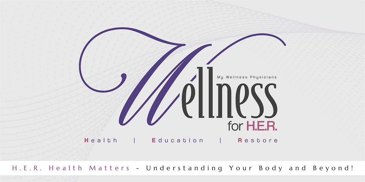 H.E.R. Health Matters \u2013 Understanding Your Body and Beyond