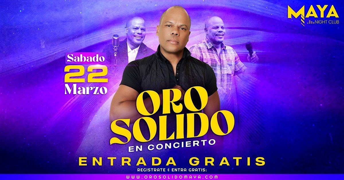 Oro S\u00f3lido en Concierto \u2022 Entrada Gratis  @ Maya Nighclub