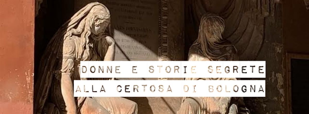 Donne e Storie Segrete: Un Viaggio alla Certosa di Bologna