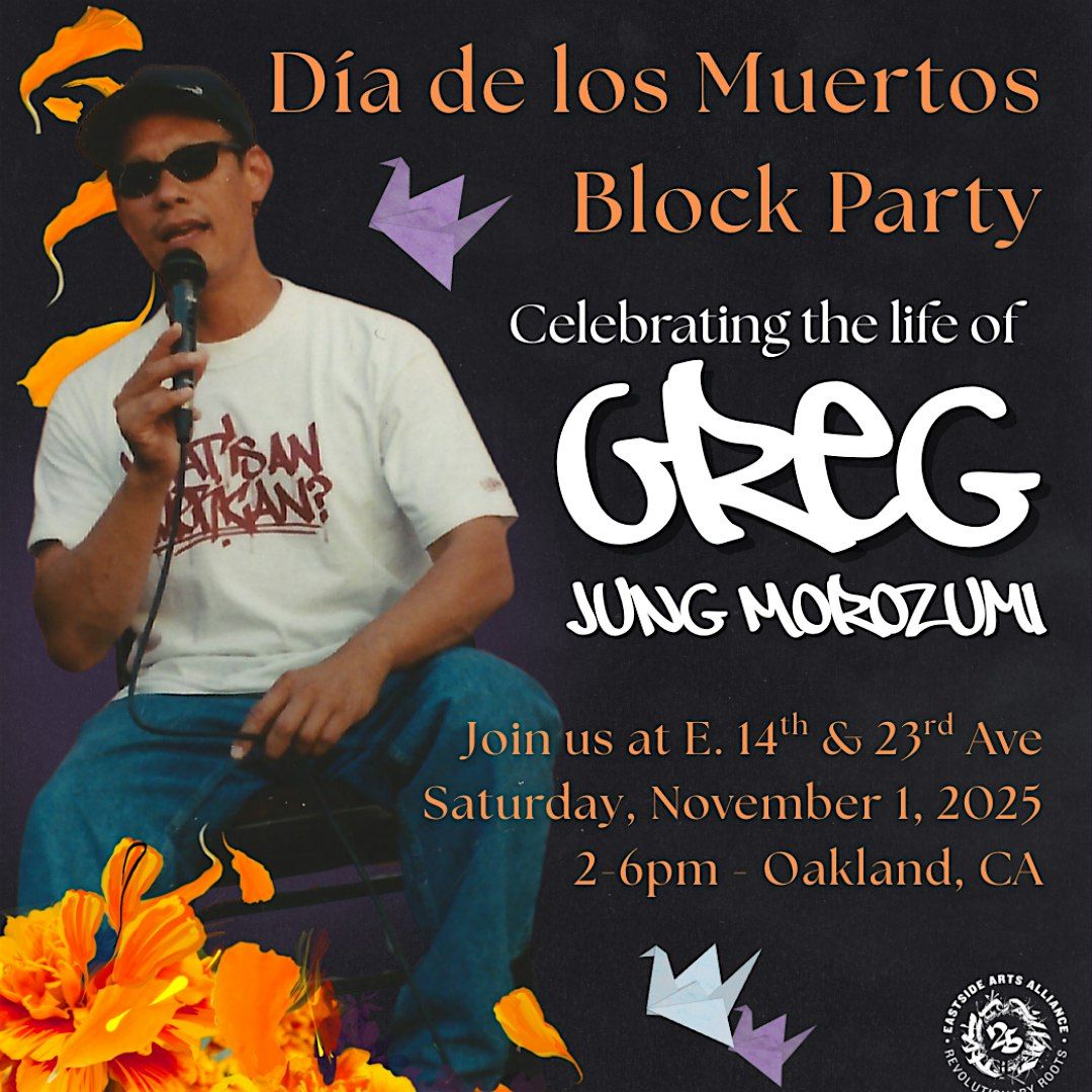 Dia de los Muertos Block Party Celebrating the life of Greg Jung Morozumi