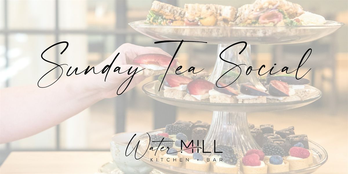 Sunday Tea Social at Watermill Kitchen + Bar