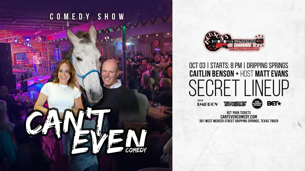CAN\u2019T EVEN COMEDY SHOW  AT HUDSON'S  IN  DRIPPING SPRINGS TX (10\/3\/25)