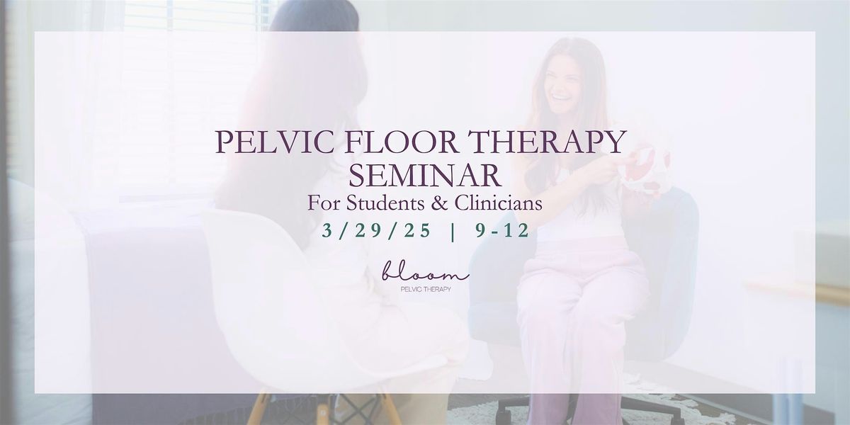 Pelvic Floor Therapy Seminar for Current & Future OTs\/PTs