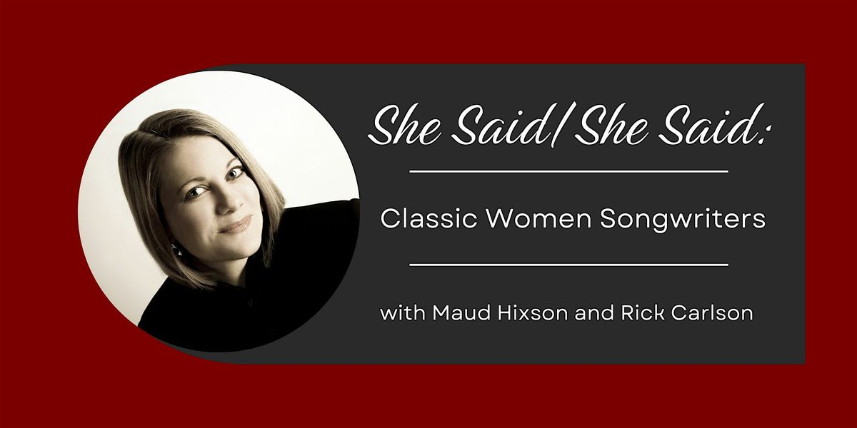 She Said\/She Said: Classic Women Songwriters w\/ Maud Hixson & Rick Carlson