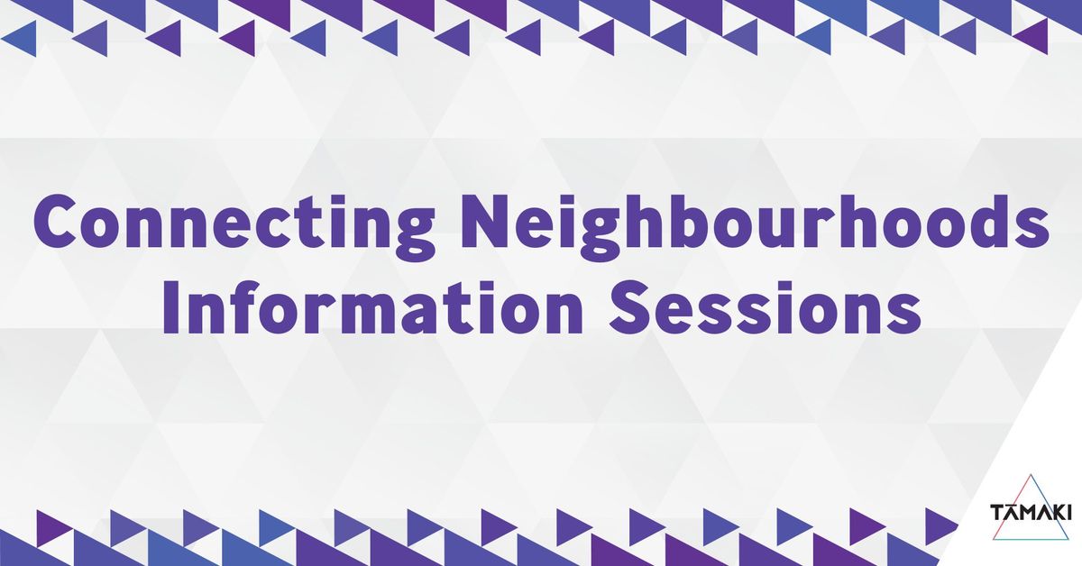 Connnecting Neighbourhoods Information Sessions