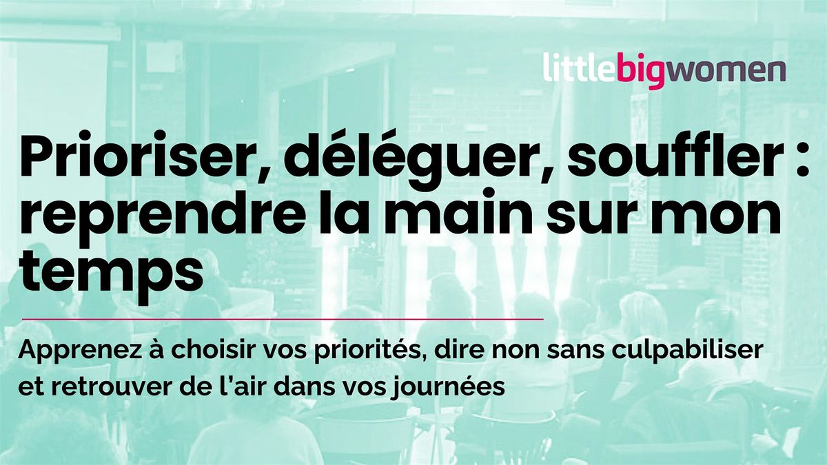 Workshop : Prioriser, d\u00e9l\u00e9guer, souffler : reprendre la main sur mon temps