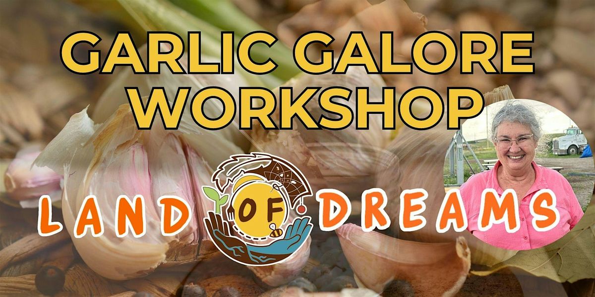 GARLIC GALORE Workshop with Sue @ Land of Dreams Urban Farm