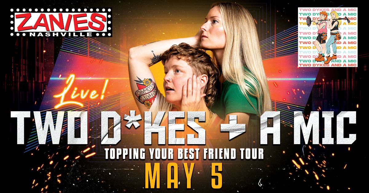 Two D*kes And A Mic Presents: Topping Your Best Friend Tour at Zanies Nashville