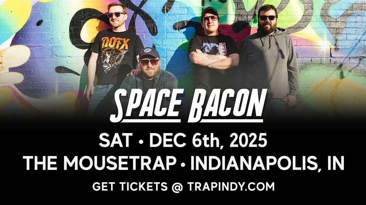 Space Bacon @ The Mousetrap - Saturday, December 6th