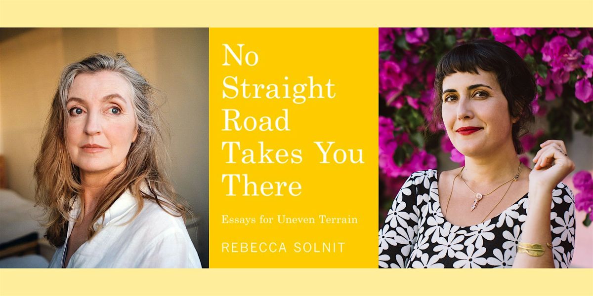 No Straight Road Takes You There with Rebecca Solnit and Lauren Markham