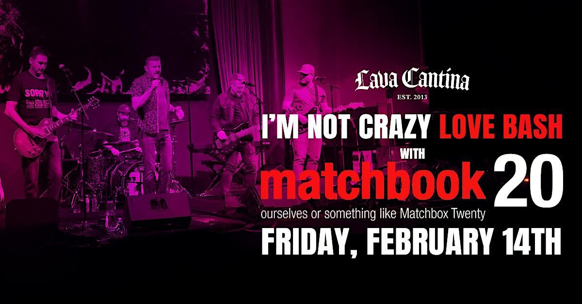 I'm Not Crazy LOVE BASH with Matchbook 20 and special guest!