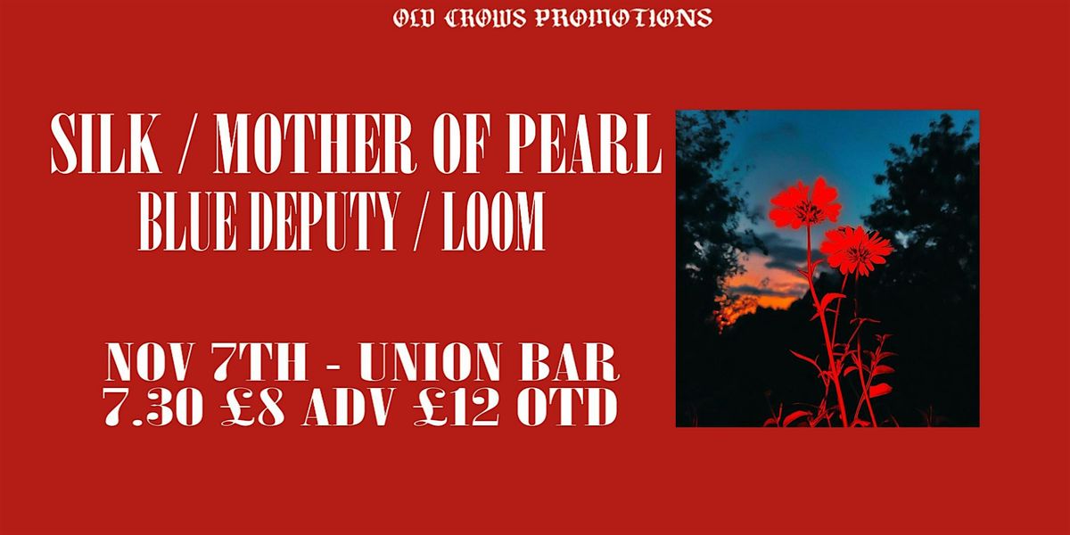 Old Crows Promotions Presents: Silk \/ Mother of Pearl \/ Blue Deputy\/ LOOM