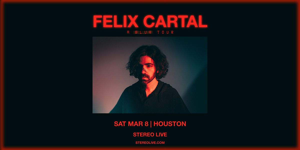 FELIX CARTAL "FREE Show Series" - Stereo Live Houston