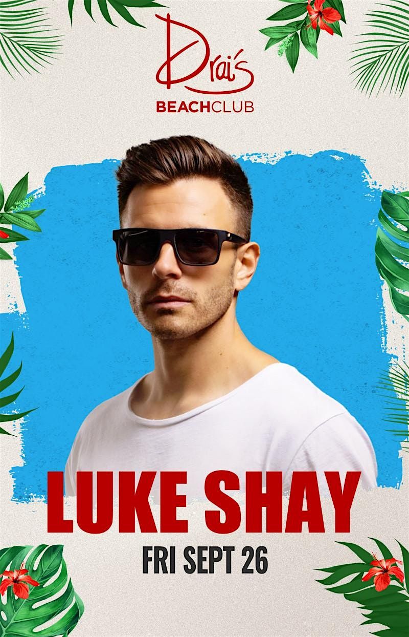 LUKE SHAY  - DRAIS BEACH CLUB