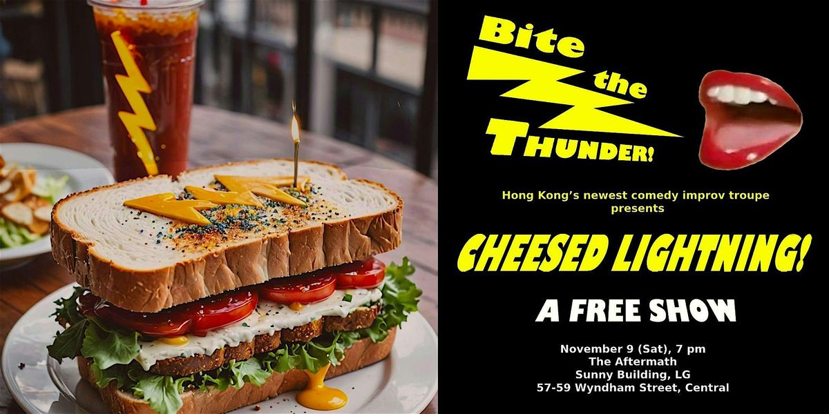 Bite the Thunder! presents: Cheesed Lightning (FREE Comedy Improv show)