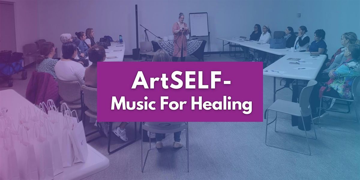 ArtSELF - Arts for Wellness Series: Music For Healing