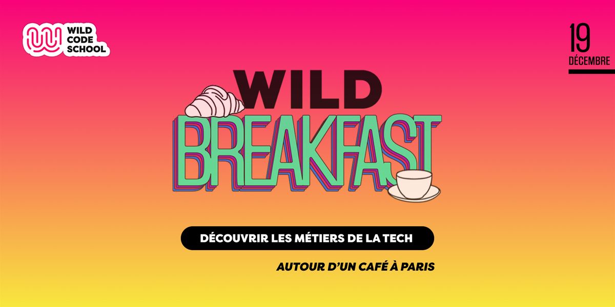 Wild Breakfast  : D\u00e9couvrez les m\u00e9tiers tech \u00e0 Paris