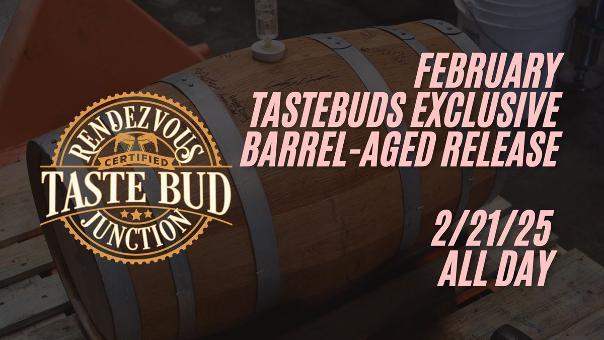 February TasteBuds Exclusive Barrel-Age Release - Feb 21st! 