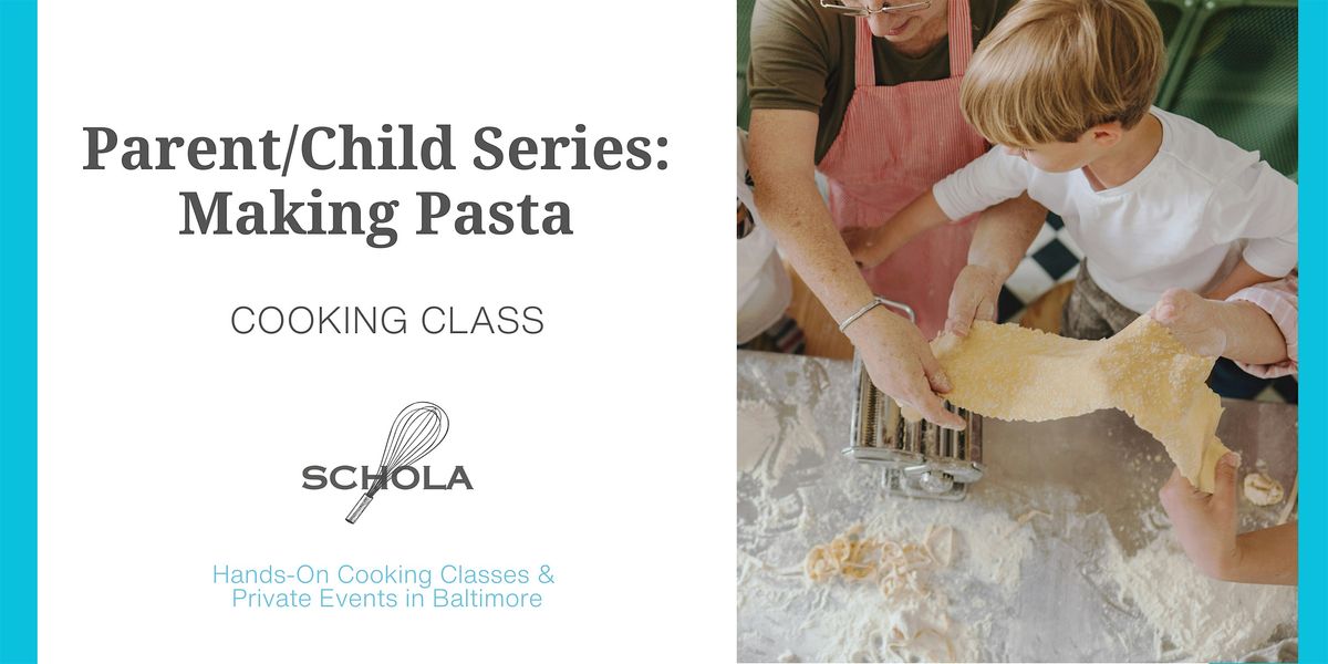 WINTER BREAK CLASS: Parent\/Child Series - Making Pasta