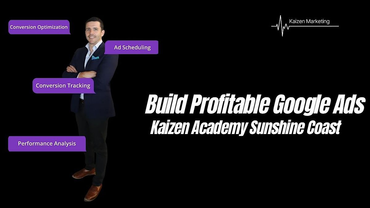 Build Profitable Google Ads - Kaizen Academy Sunshine Coast