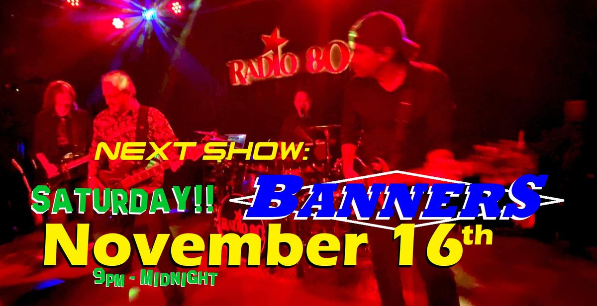 Radio 80 - BANNERS - Saturday November 16th - 9pm