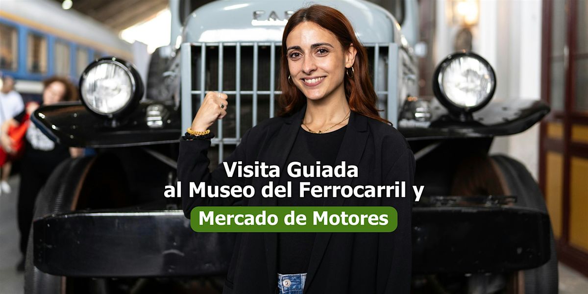 Visita guiada a Mercado de Motores y Museo del Ferrocarril