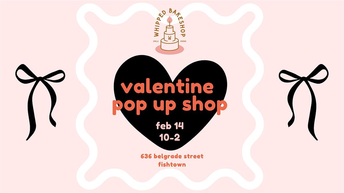 Valentine's Day Pop Up Shop at Whipped Bakeshop: Friday, February 14