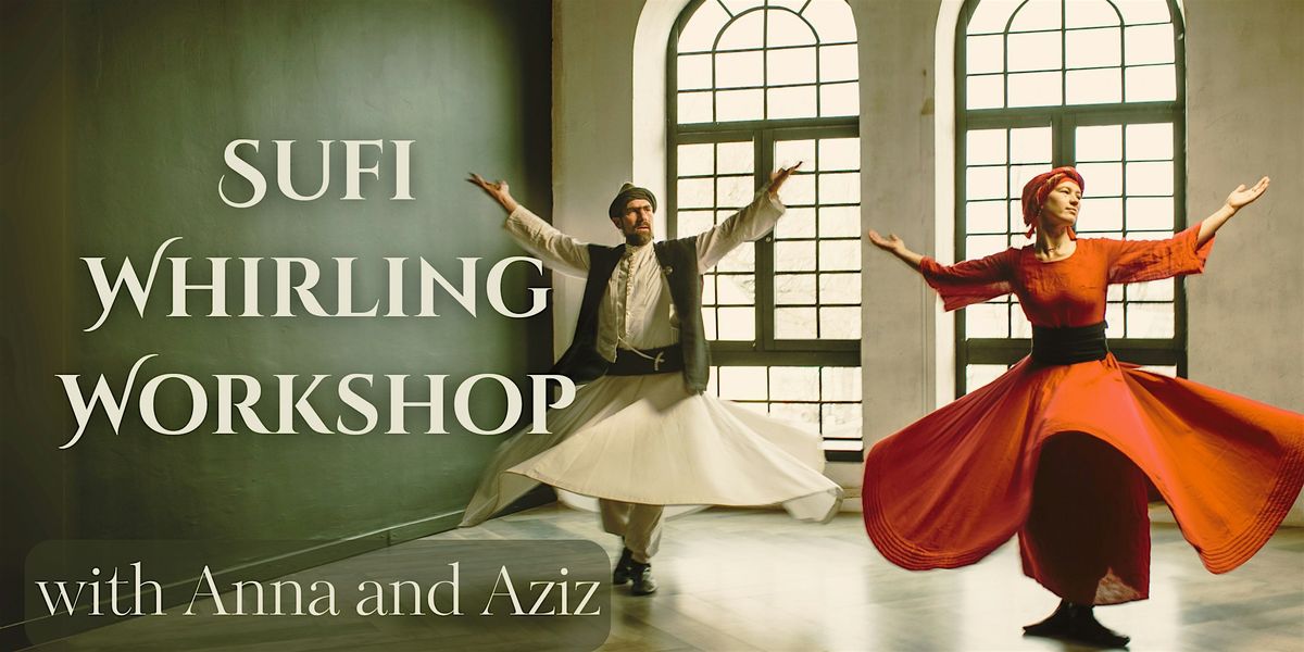 Sufi Whirling Workshop with Anna Whirling and Dervish Aziz