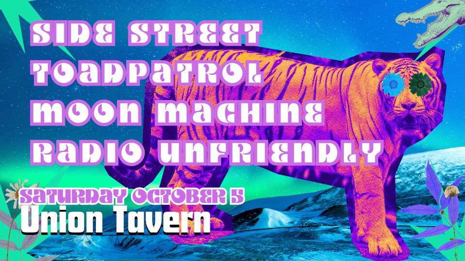 Side Street\/Toadpatrol\/Radio Unfriendly\/Moon Machine @ Union Tavern, Saturday October 5