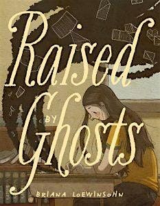 Teen Book Club: Raised by Ghosts by Briana Loewinsohn