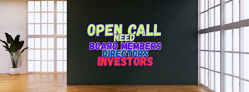 Open Call-Need-Board of Directors, Members, INVESTORS