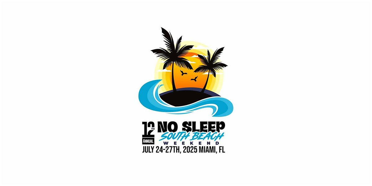 12th Annual No Sleep South Beach Weekend 2025. 6 Events 1 low Price