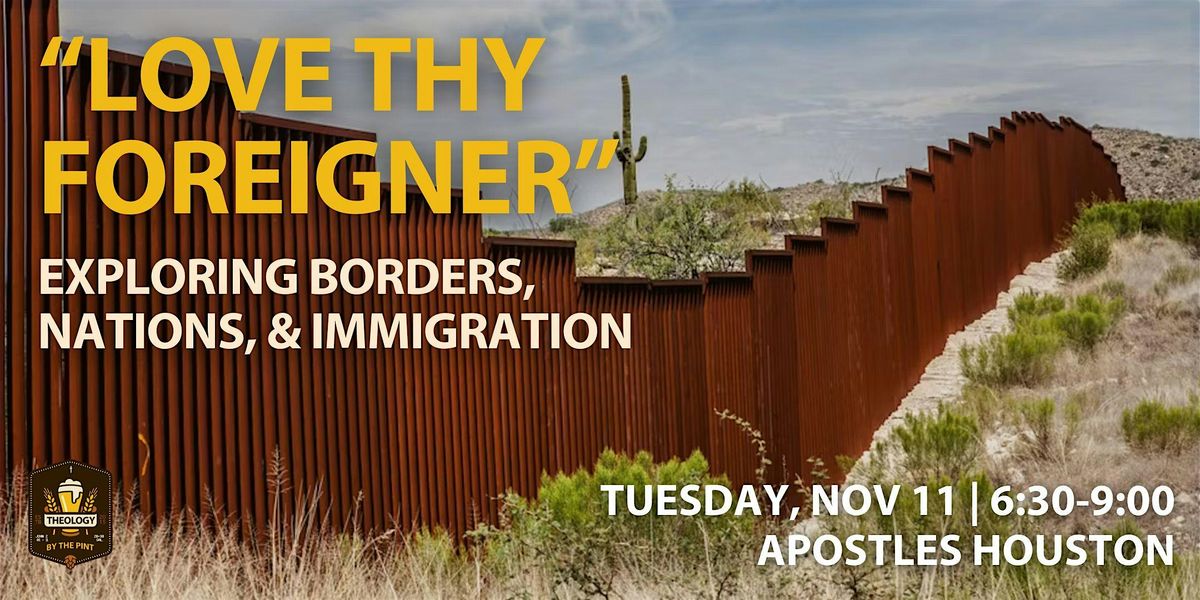 LOVE THY FOREIGNER - Exploring Borders, Nations, & Immigration