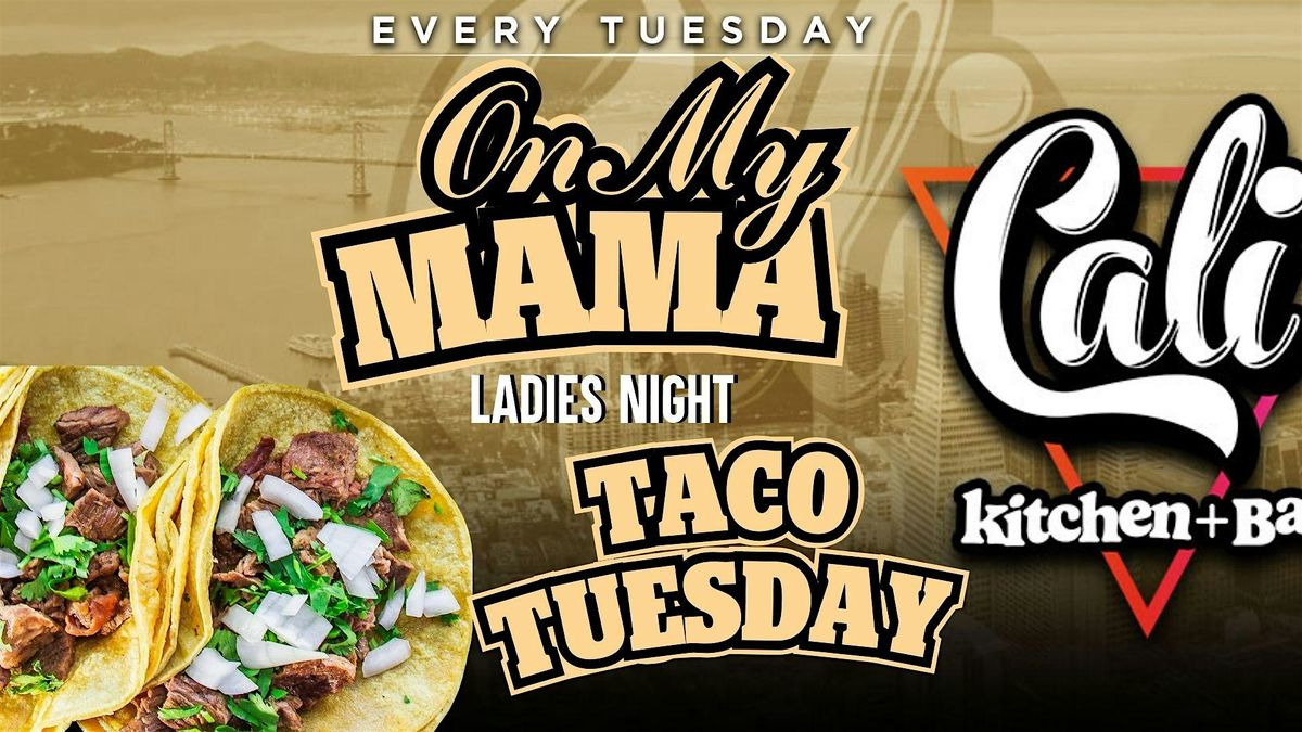 Taco + Tequila Tuesdays \u2013 On My Mama! (Ladies Night) Every Tuesday Night