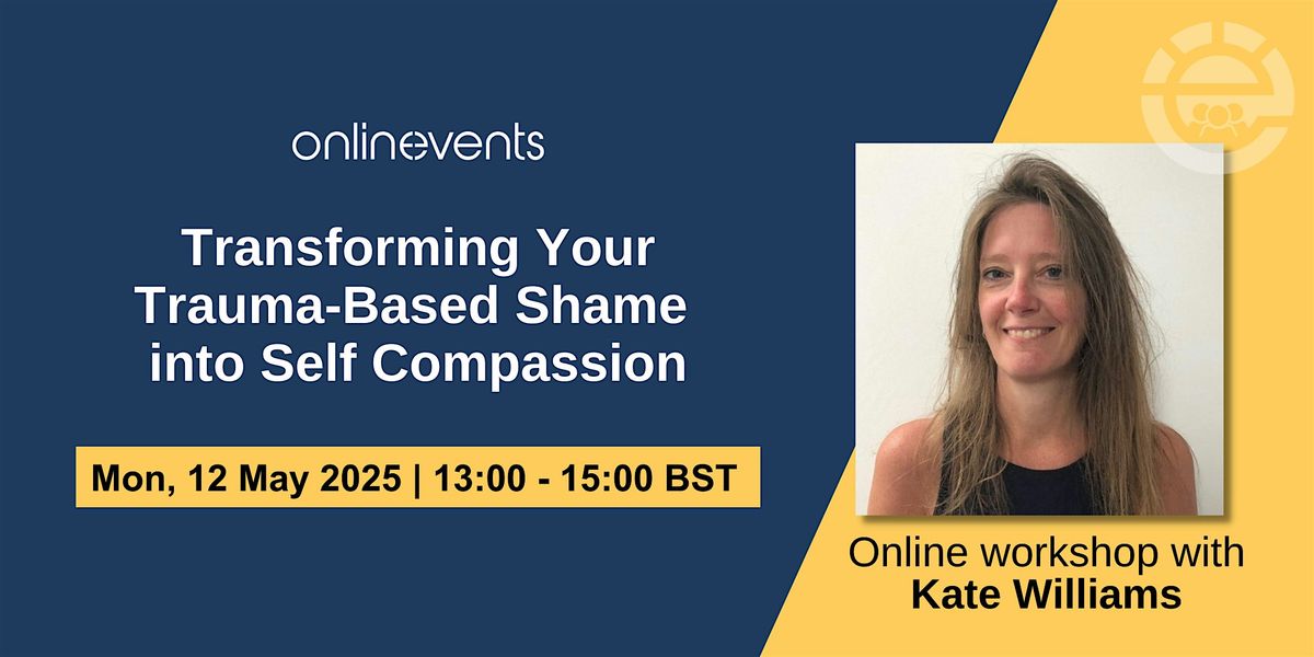 Transforming Your Trauma-Based Shame into Self Compassion - Kate Williams